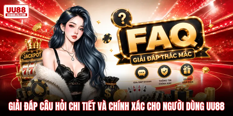 Giải đáp câu hỏi chi tiết và chính xác cho người dùng UU88