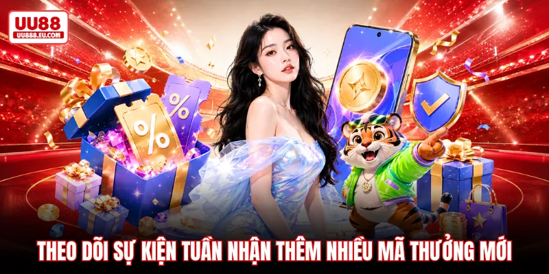 Theo dõi sự kiện tuần nhận thêm nhiều mã thưởng mới