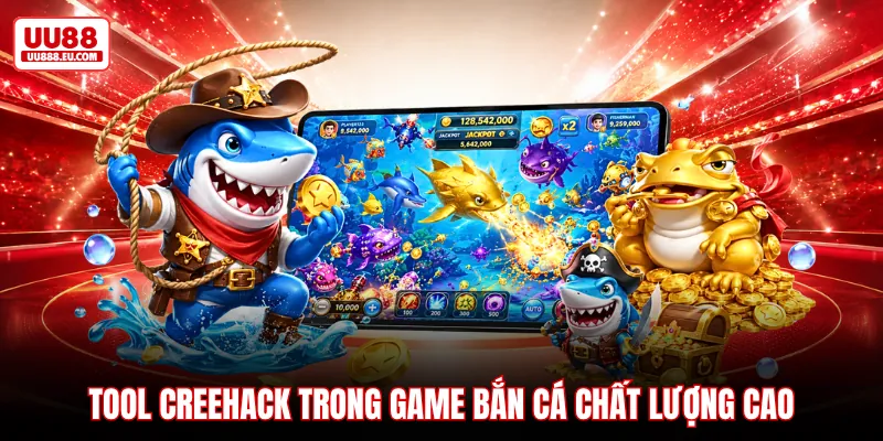 Tool Creehack trong game bắn cá chất lượng cao