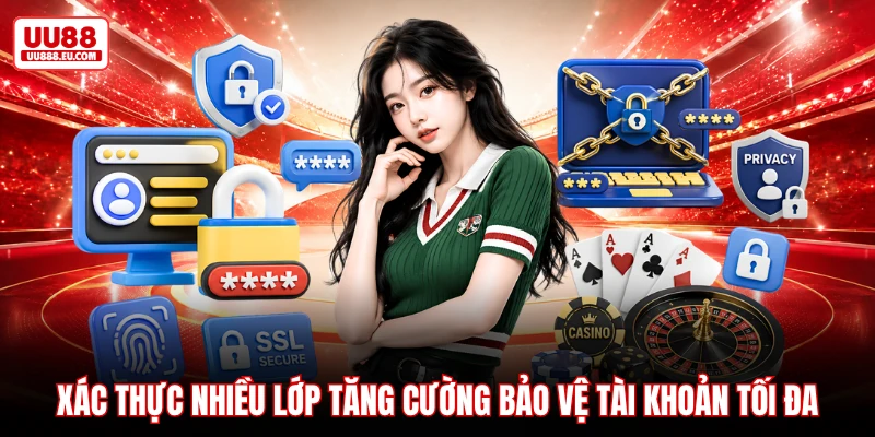 Xác thực nhiều lớp tăng cường bảo vệ tài khoản tối đa